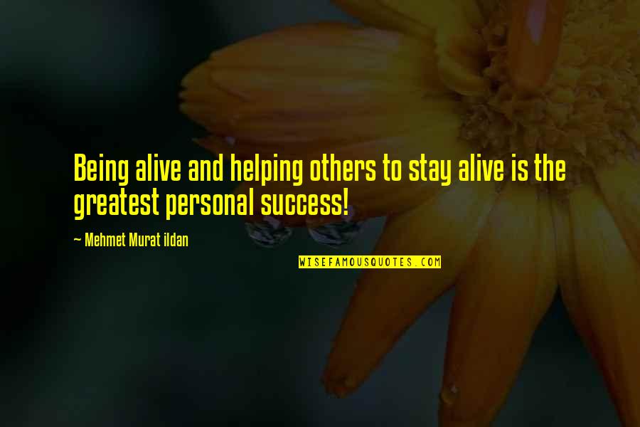 Helping Others Success Quotes By Mehmet Murat Ildan: Being alive and helping others to stay alive