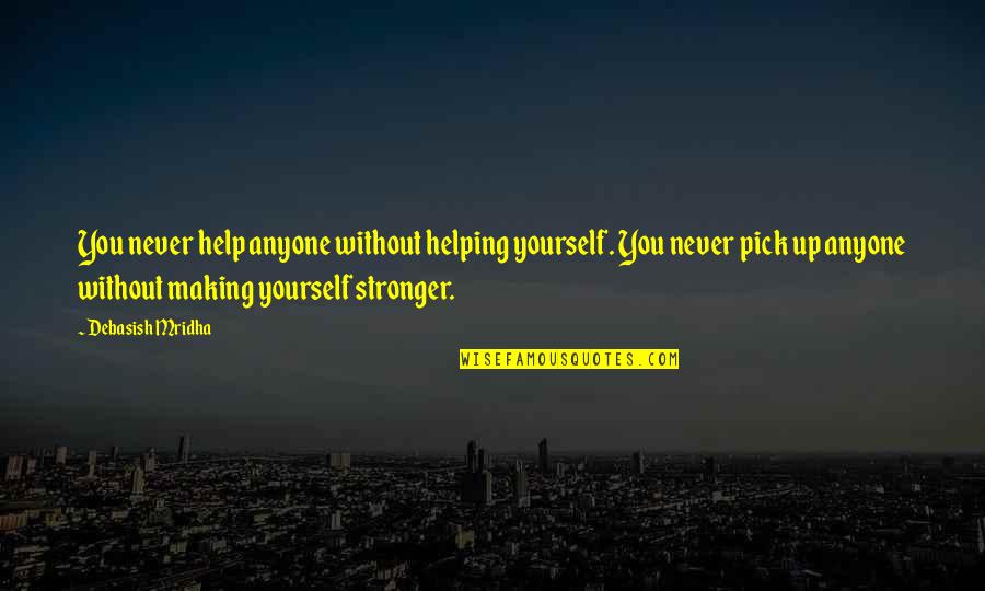 Helping Others Up Quotes By Debasish Mridha: You never help anyone without helping yourself. You