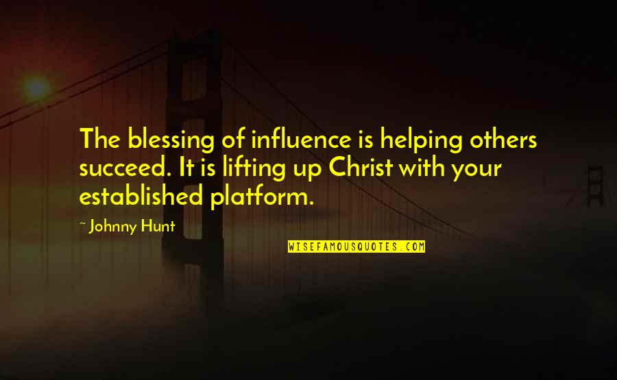 Helping Others Up Quotes By Johnny Hunt: The blessing of influence is helping others succeed.