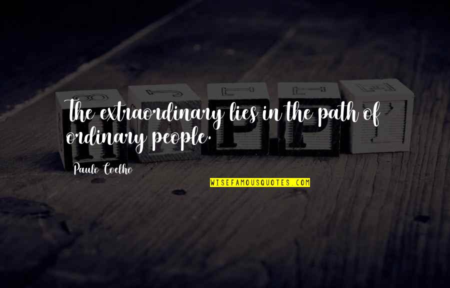 Helping Others Who Won't Help Themselves Quotes By Paulo Coelho: The extraordinary lies in the path of ordinary