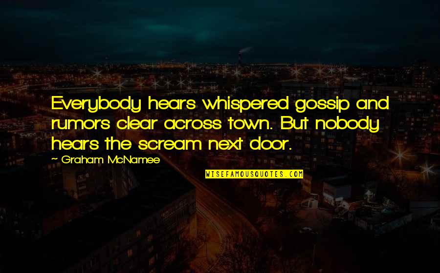 Helping Others With Depression Quotes By Graham McNamee: Everybody hears whispered gossip and rumors clear across