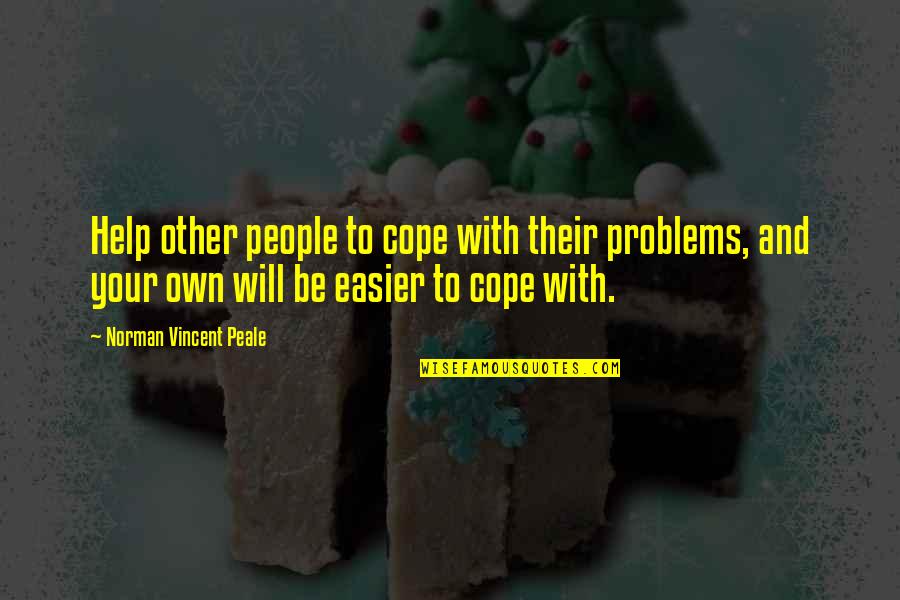 Helping Others With Their Problems Quotes By Norman Vincent Peale: Help other people to cope with their problems,