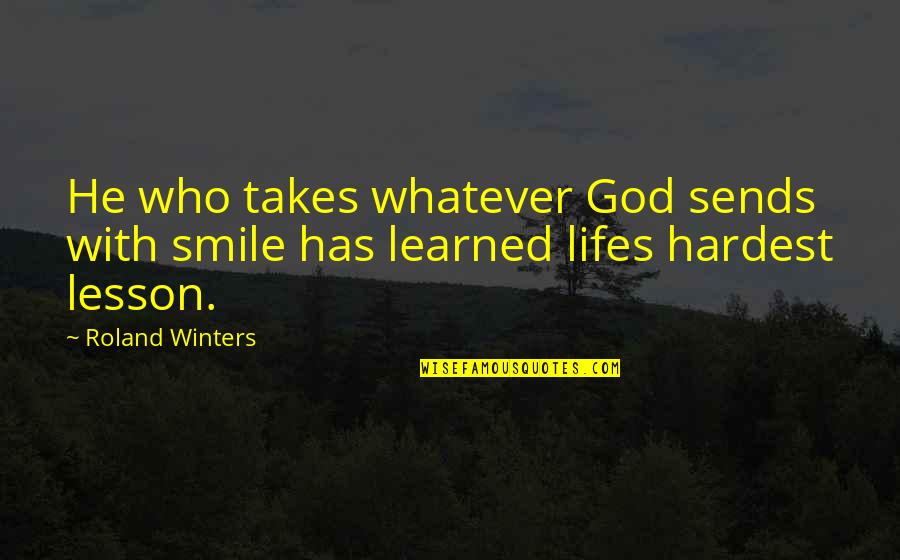 Helping Others With Their Problems Quotes By Roland Winters: He who takes whatever God sends with smile