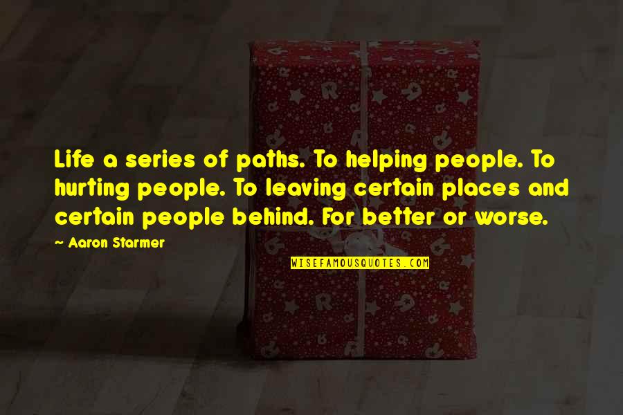 Helping People Out Quotes By Aaron Starmer: Life a series of paths. To helping people.