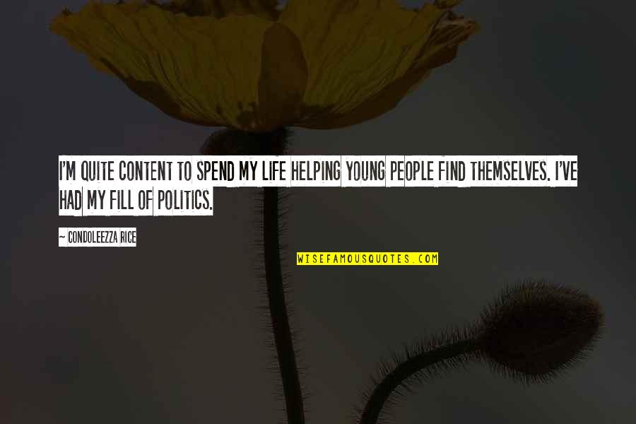 Helping People Out Quotes By Condoleezza Rice: I'm quite content to spend my life helping