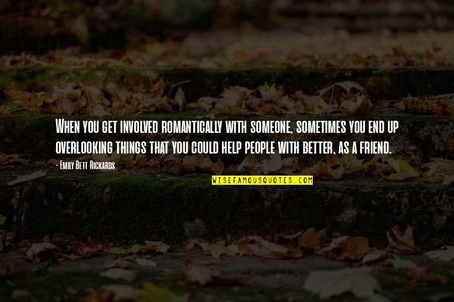 Helping People Out Quotes By Emily Bett Rickards: When you get involved romantically with someone, sometimes