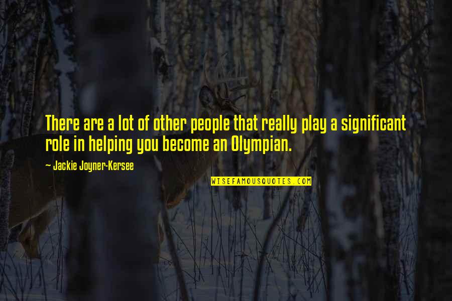 Helping People Out Quotes By Jackie Joyner-Kersee: There are a lot of other people that