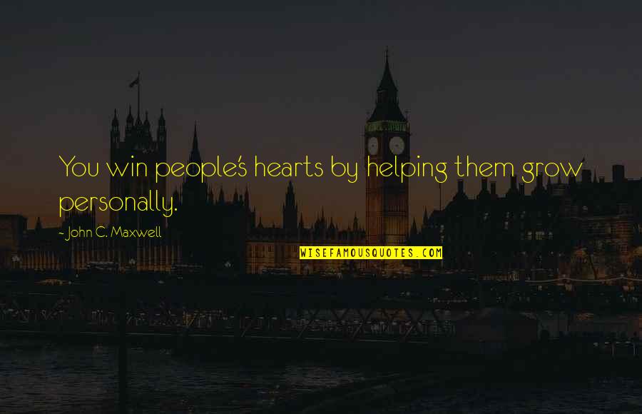 Helping People Out Quotes By John C. Maxwell: You win people's hearts by helping them grow