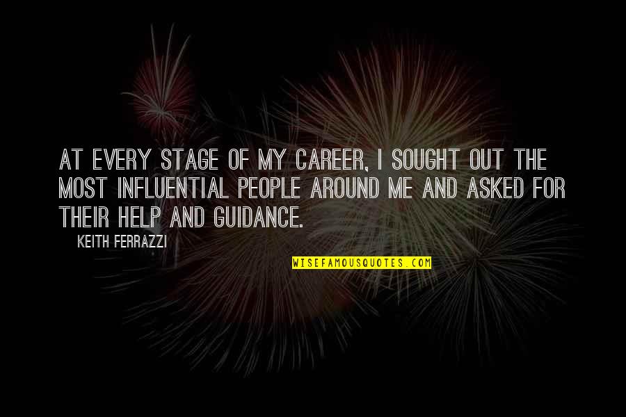 Helping People Out Quotes By Keith Ferrazzi: At every stage of my career, I sought