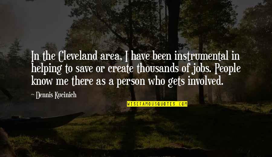 Helping People Quotes By Dennis Kucinich: In the Cleveland area, I have been instrumental