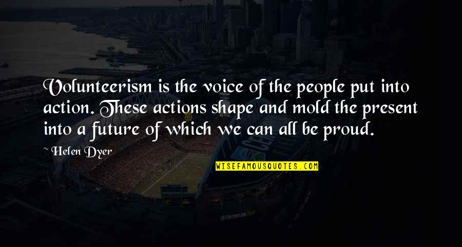 Helping People Quotes By Helen Dyer: Volunteerism is the voice of the people put