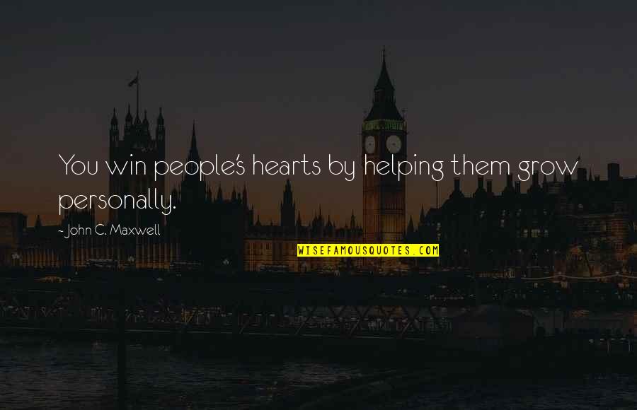 Helping People Quotes By John C. Maxwell: You win people's hearts by helping them grow