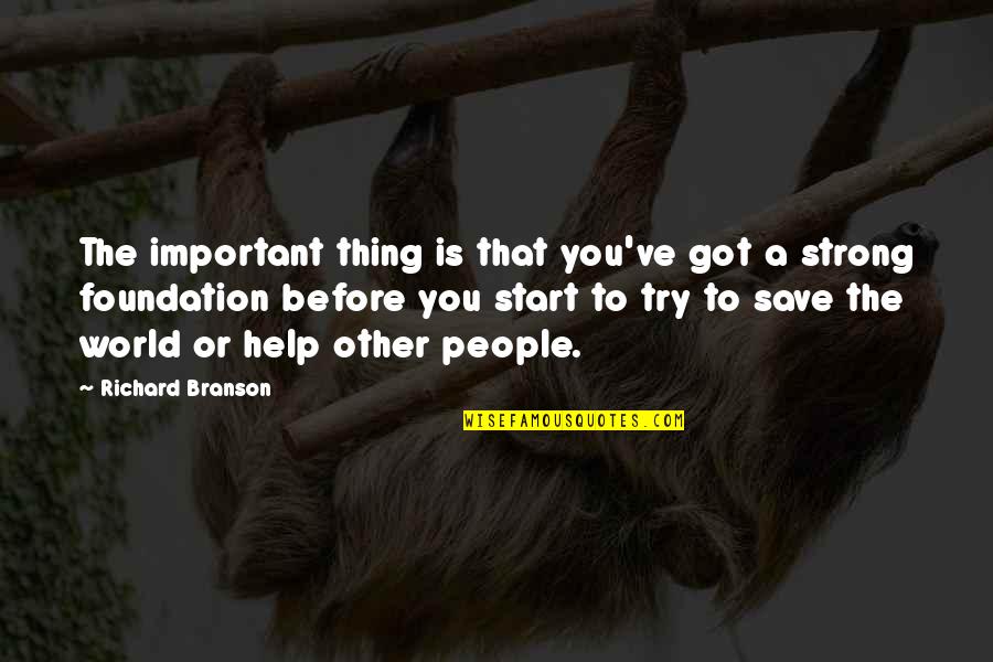 Helping People Quotes By Richard Branson: The important thing is that you've got a