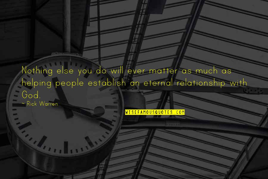 Helping People Quotes By Rick Warren: Nothing else you do will ever matter as