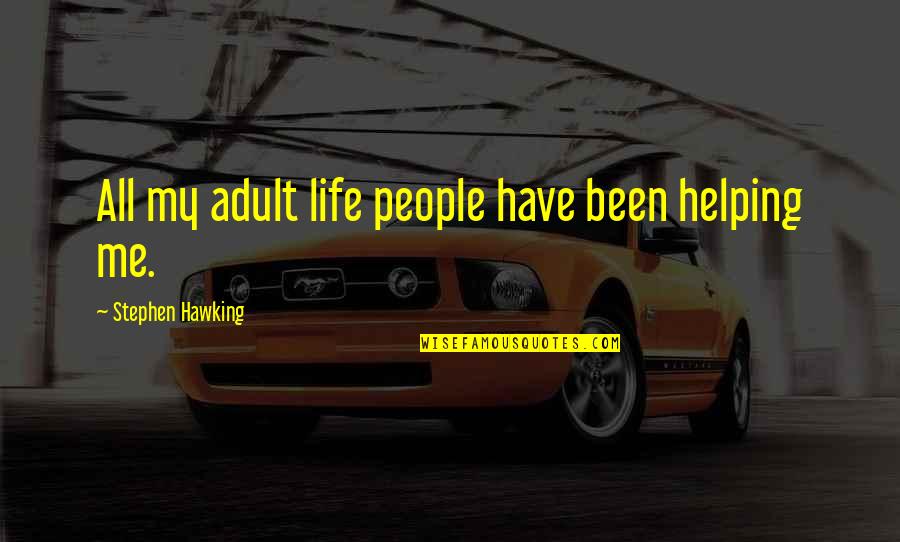 Helping People Quotes By Stephen Hawking: All my adult life people have been helping