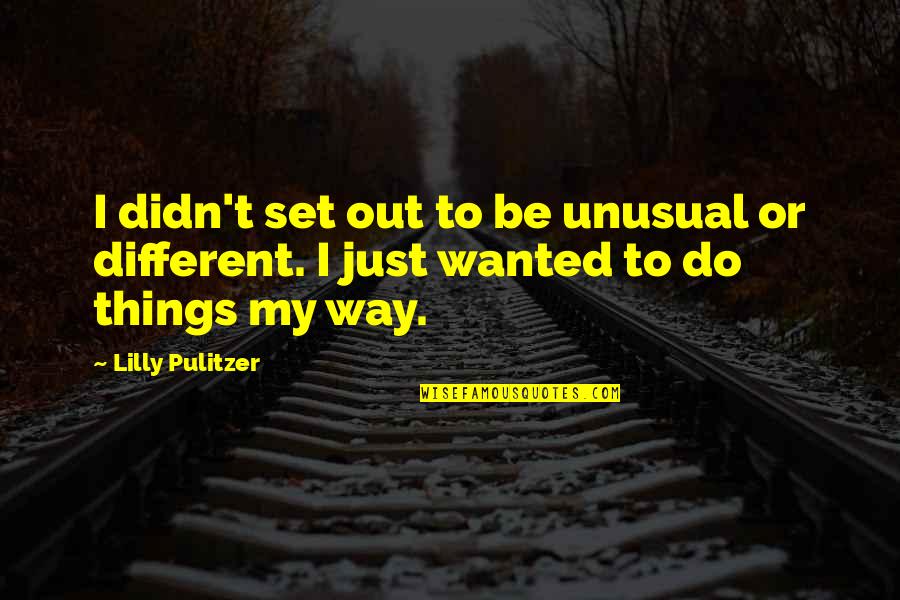 Helping People Who Say You Dont Quotes By Lilly Pulitzer: I didn't set out to be unusual or