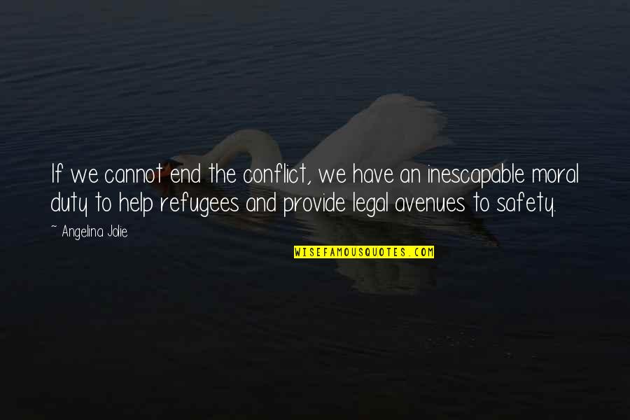 Helping Refugees Quotes By Angelina Jolie: If we cannot end the conflict, we have