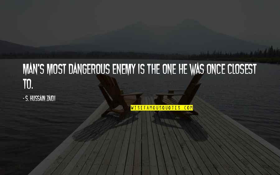 Helping Someone Grow Quotes By S. Hussain Zaidi: Man's most dangerous enemy is the one he