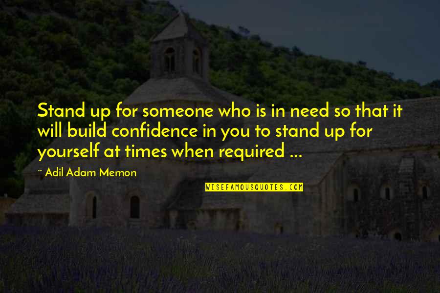 Helping Someone In Need Quotes By Adil Adam Memon: Stand up for someone who is in need