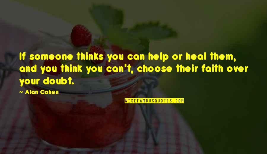 Helping Someone Quotes By Alan Cohen: If someone thinks you can help or heal