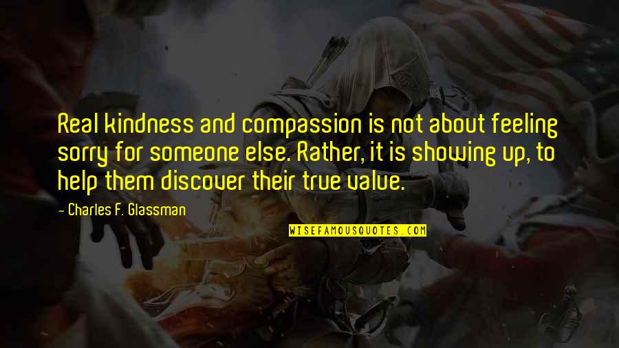Helping Someone Quotes By Charles F. Glassman: Real kindness and compassion is not about feeling