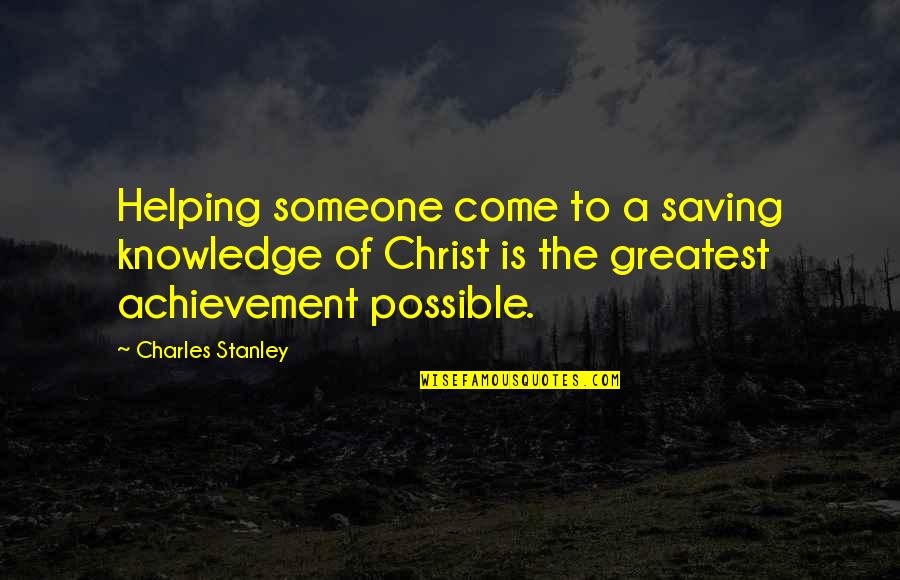 Helping Someone Quotes By Charles Stanley: Helping someone come to a saving knowledge of