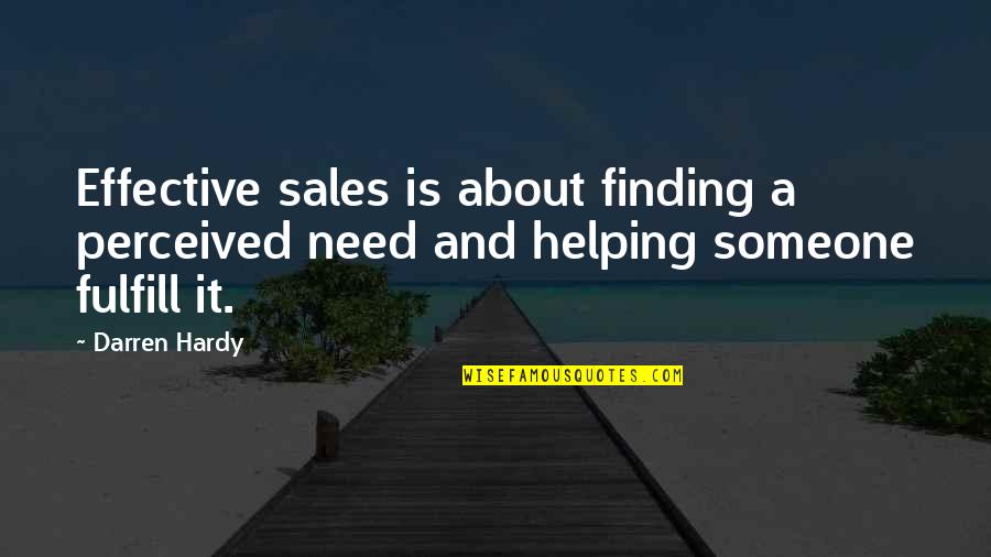 Helping Someone Quotes By Darren Hardy: Effective sales is about finding a perceived need