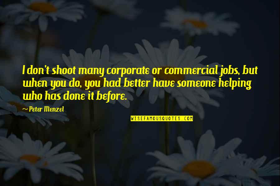 Helping Someone Quotes By Peter Menzel: I don't shoot many corporate or commercial jobs,