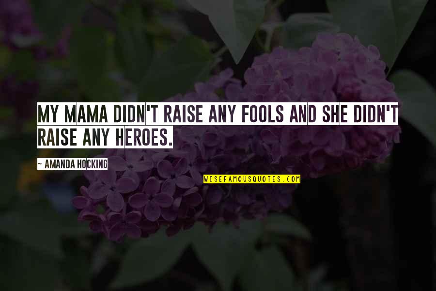 Helping Someone Through Depression Quotes By Amanda Hocking: My mama didn't raise any fools and she