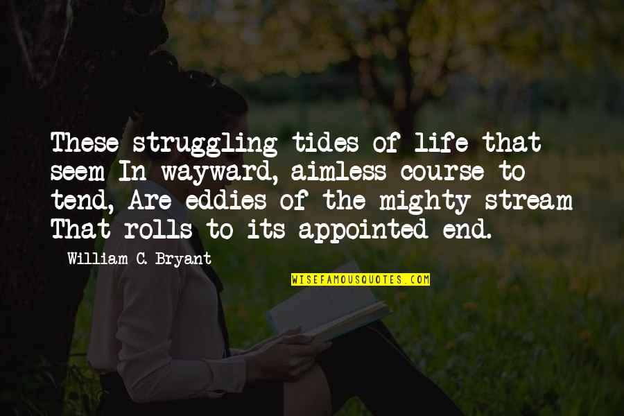 Helping Someone With Mental Illness Quotes By William C. Bryant: These struggling tides of life that seem In