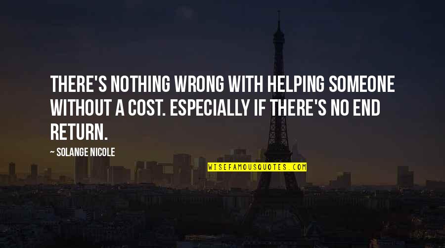 Helping Someone You Love Quotes By Solange Nicole: There's nothing wrong with helping someone without a