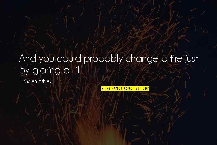 Helping The Disabled Quotes By Kristen Ashley: And you could probably change a tire just