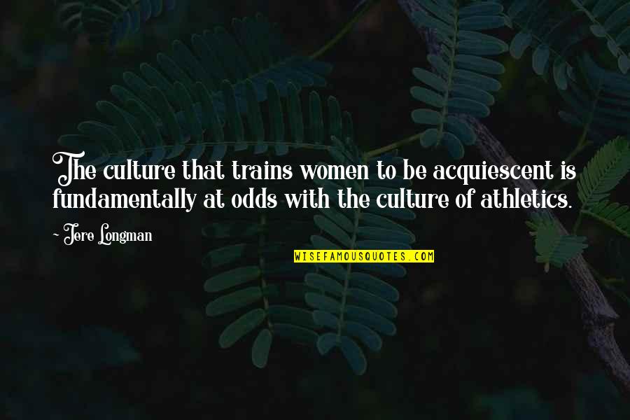Helping The Downtrodden Quotes By Jere Longman: The culture that trains women to be acquiescent Helping The Downtrodden Quotes By Jere Longman: The culture that trains women to be acquiescent