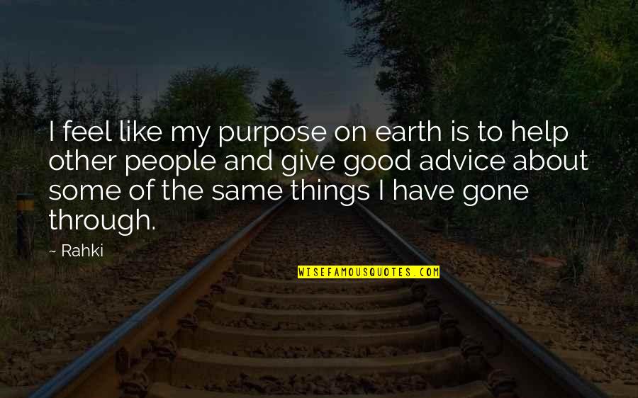 Helping The Earth Quotes By Rahki: I feel like my purpose on earth is Helping The Earth Quotes By Rahki: I feel like my purpose on earth is