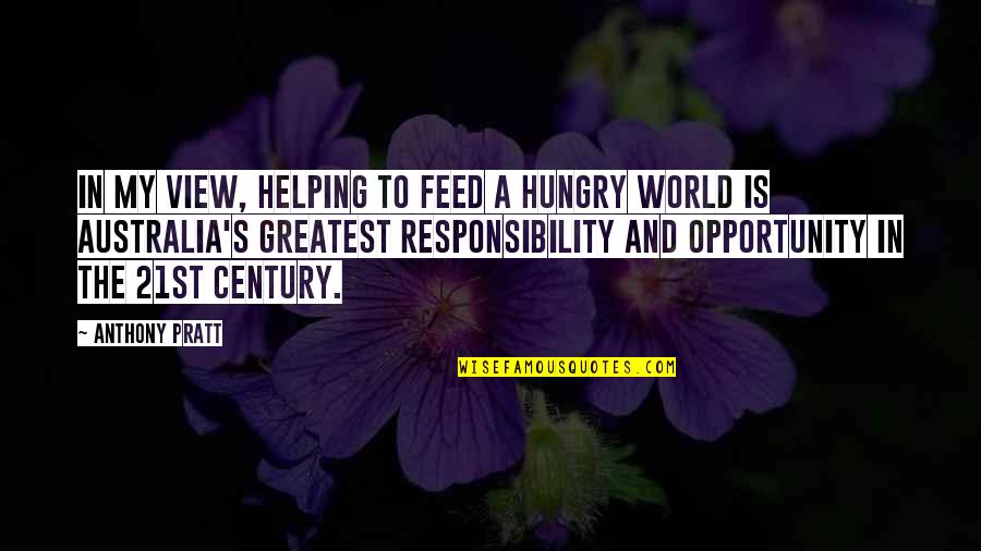 Helping The Hungry Quotes By Anthony Pratt: In my view, helping to feed a hungry