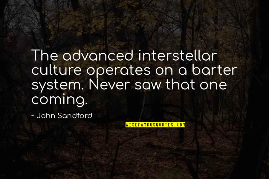 Helping The Hungry Quotes By John Sandford: The advanced interstellar culture operates on a barter