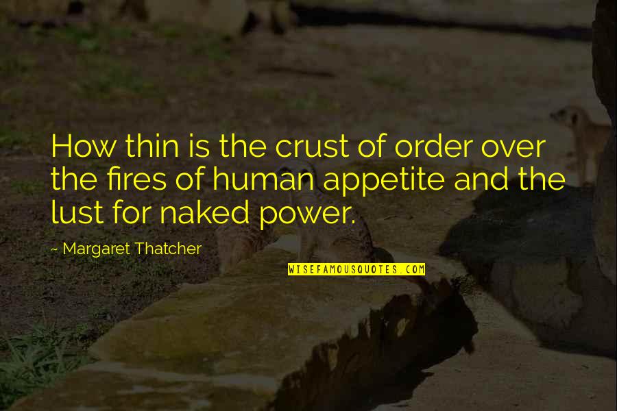 Helping The Hungry Quotes By Margaret Thatcher: How thin is the crust of order over