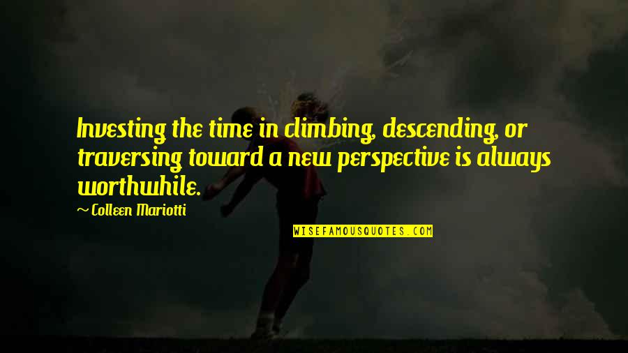 Helping The Oppressed Quotes By Colleen Mariotti: Investing the time in climbing, descending, or traversing