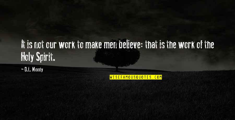 Helping The Orphans Quotes By D.L. Moody: It is not our work to make men Helping The Orphans Quotes By D.L. Moody: It is not our work to make men