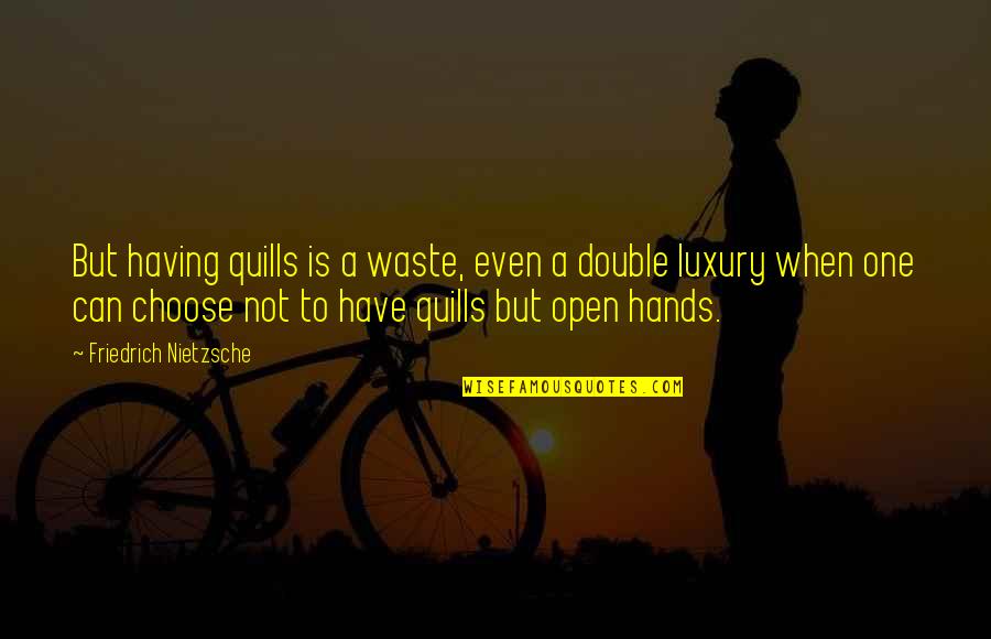 Helping The Orphans Quotes By Friedrich Nietzsche: But having quills is a waste, even a Helping The Orphans Quotes By Friedrich Nietzsche: But having quills is a waste, even a