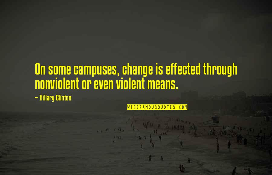 Helping The Orphans Quotes By Hillary Clinton: On some campuses, change is effected through nonviolent