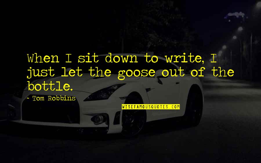 Helping The Orphans Quotes By Tom Robbins: When I sit down to write, I just