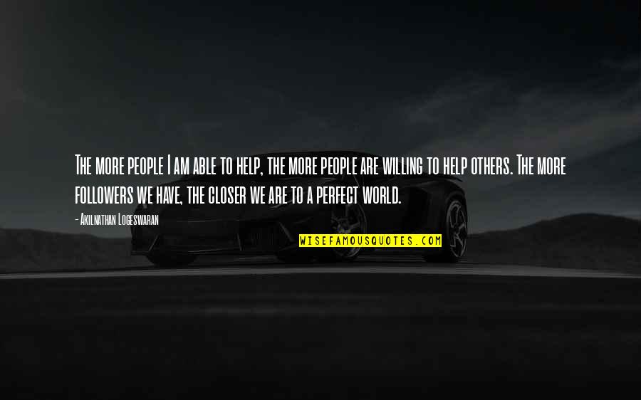 Helping The World Quotes By Akilnathan Logeswaran: The more people I am able to help, Helping The World Quotes By Akilnathan Logeswaran: The more people I am able to help,