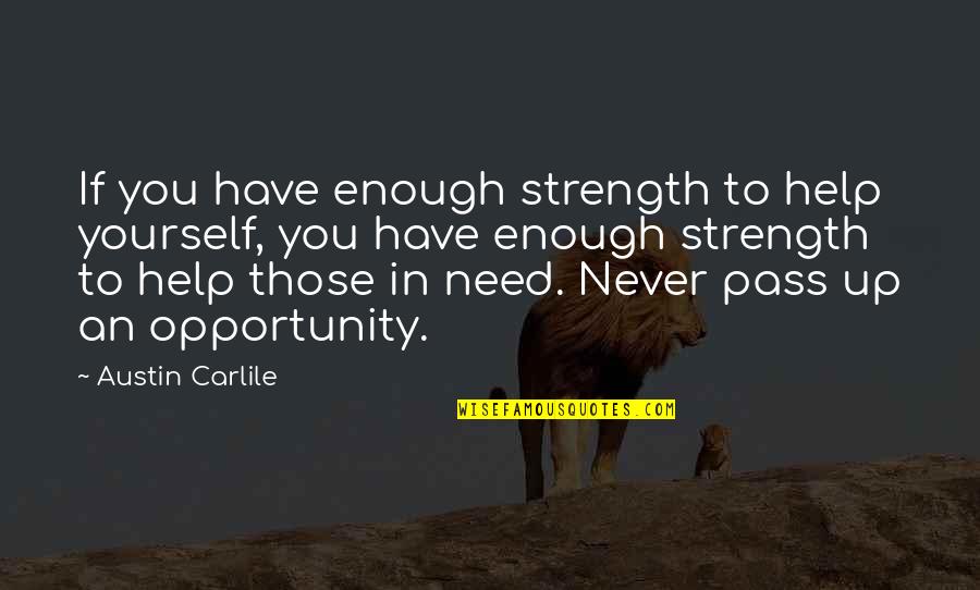 Helping Those In Need Quotes By Austin Carlile: If you have enough strength to help yourself,