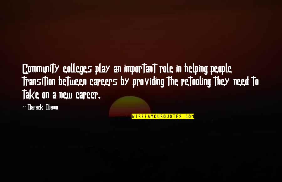 Helping Those In Need Quotes By Barack Obama: Community colleges play an important role in helping