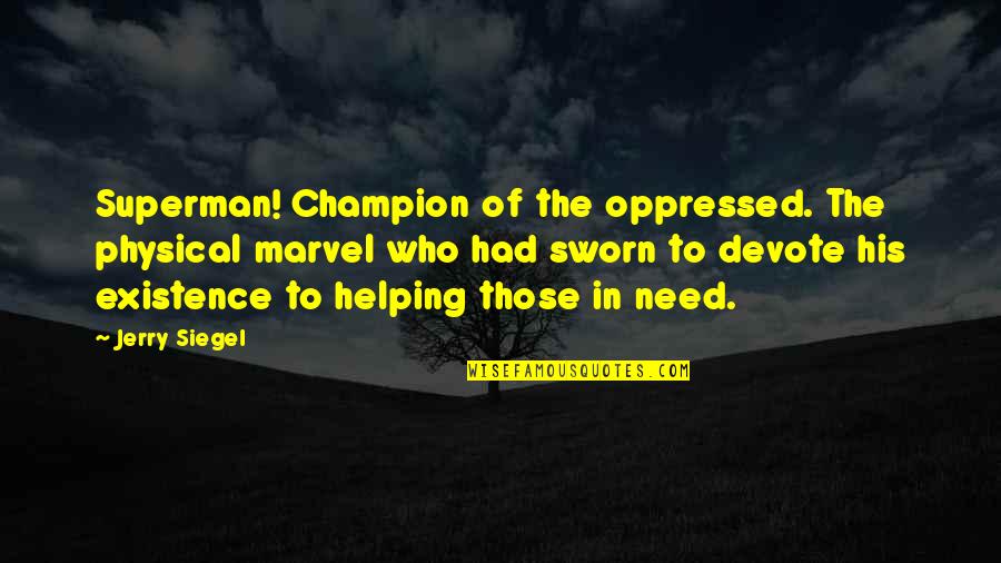 Helping Those In Need Quotes By Jerry Siegel: Superman! Champion of the oppressed. The physical marvel