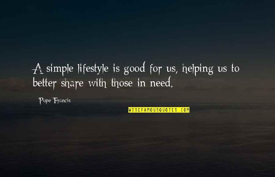 Helping Those In Need Quotes By Pope Francis: A simple lifestyle is good for us, helping