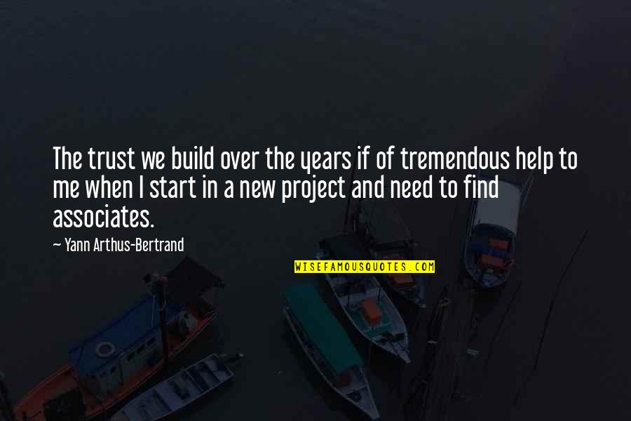 Helping Those In Need Quotes By Yann Arthus-Bertrand: The trust we build over the years if