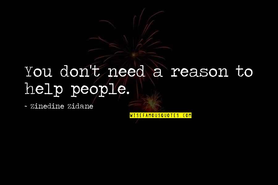 Helping Those In Need Quotes By Zinedine Zidane: You don't need a reason to help people.