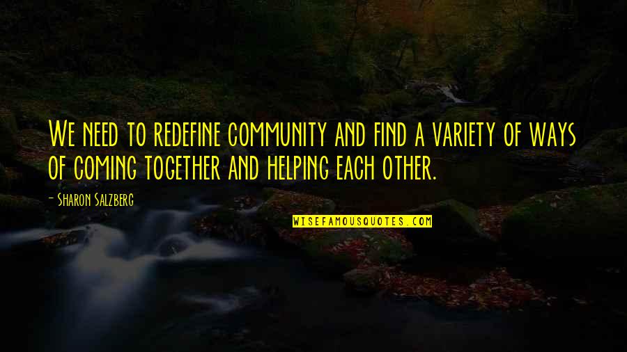 Helping Together Quotes By Sharon Salzberg: We need to redefine community and find a